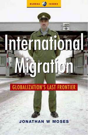 International Migration: Globalization's Last Frontier de Jonathon W.