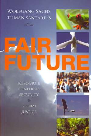 Fair Future: Resource Conflicts, Security, and Global Justice de Wolfgang Sachs