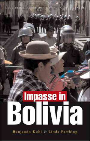 Impasse in Bolivia: Neoliberal Hegemony and Popular Resistance de Benjamin H Kohl