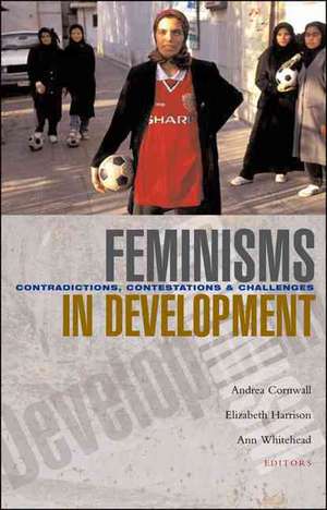 Feminisms in Development: Contradictions, Contestations and Challenges de Andrea Cornwall