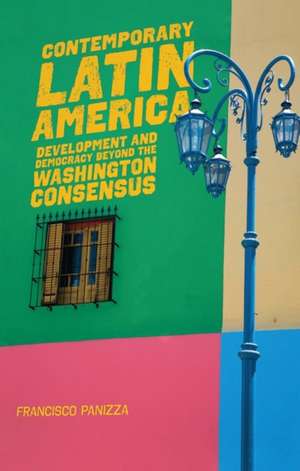 Contemporary Latin America: Development and Democracy beyond the Washington Consensus de Francisco Panizza