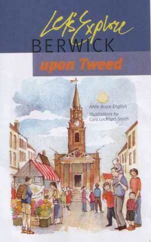 Let's Explore Berwick-upon-Tweed de Anne Bruce English