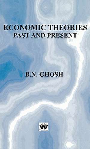 Economic Theories Past and Present de B. N. Ghosh