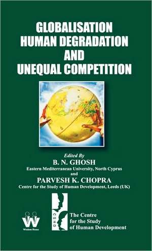 Globalisation, Human Degradation and Unequal Competition de B. N. Ghosh