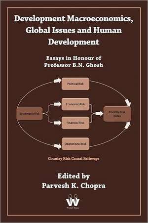 Development Macroeconomics, Global Issues and Human Development: Essays in Honour of Professor B.N. Ghosh. de Parvesh K. Chopra