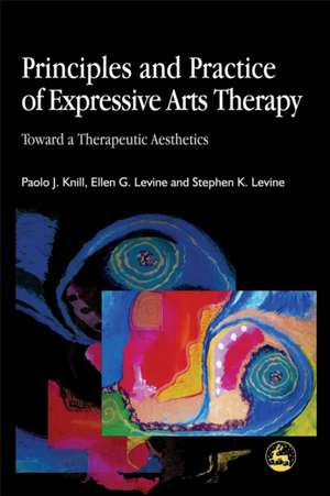 Principles and Practice of Expressive Arts Therapy de Paolo J. Knill