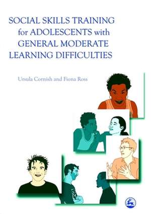 Social Skills Training for Adolescents with General Moderate Learning Difficulties de Ursula Cornish