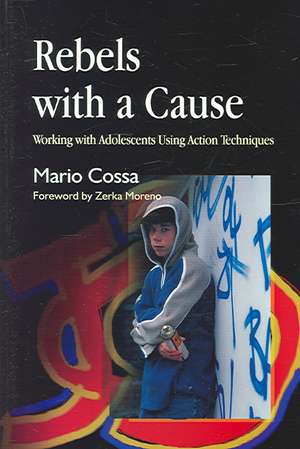 Rebels with a Cause: Working with Adolescents Using Action Techniques de Mario Cossa