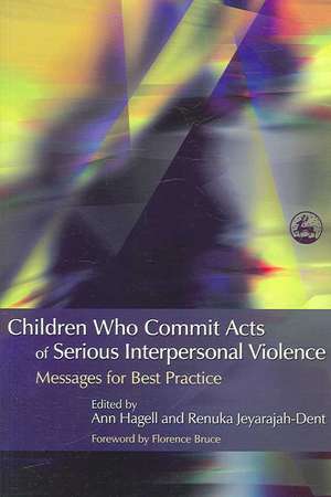 Children Who Commit Acts of Serious Interpersonal Violence: Messages for Practice de Florence Bruce