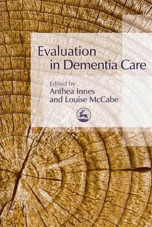 Evaluation in Dementia Care de Anthea Innes