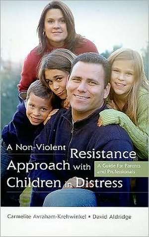 A Non-Violent Resistance Approach with Children in Distress: A Guide for Parents and Professionals de Carmelite Avraham-Krehwinkel