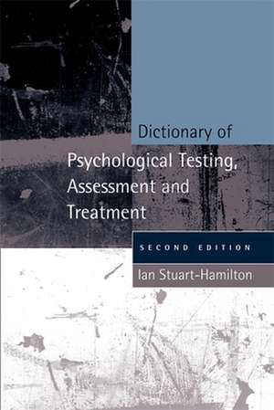 Dictionary of Psychological Testing, Assessment and Treatment de Ian Stuart-Hamilton