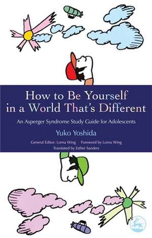 How to Be Yourself in a World That's Different: An Asperger Syndrome Study Guide for Adolescents de Yuko Yoshida