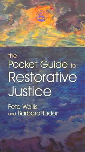 The Pocket Guide to Restorative Justice: A Quick Guide for Parents, Educators and Employers de Pete Wallis