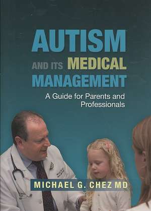 Autism and Its Medical Management: A Guide for Parents and Professionals de Michael G. Chez