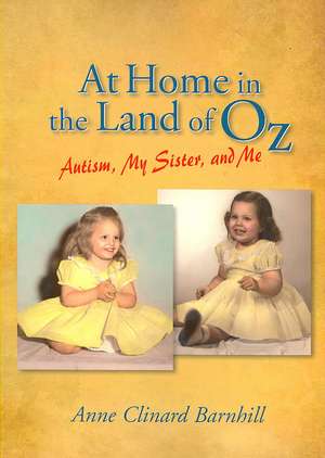 At Home in the Land of Oz: Autism, My Sister, and Me de Ann Clinard Barnhill