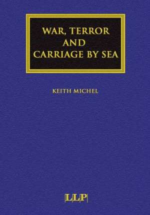 War, Terror and Carriage by Sea de Keith Michel