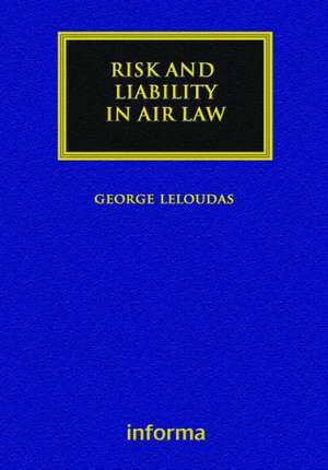 Risk and Liability in Air Law de George Leloudas