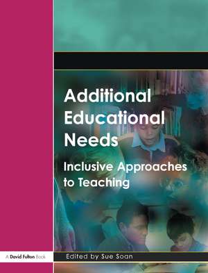 Additional Educational Needs: Inclusive Approaches to Teaching de Sue Soan