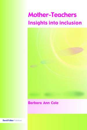 Mother-Teachers: Insights on Inclusion de Barbara Cole