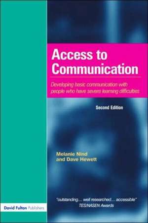 Access to Communication: Developing the Basics of Communication with People with Severe Learning Difficulties Through Intensive Interaction de Melanie Nind