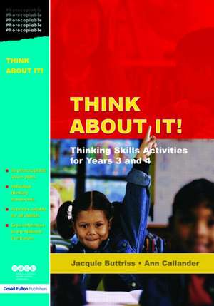 Think About It!: Thinking Skills Activities for Years 3 and 4 de Jacquie Buttriss