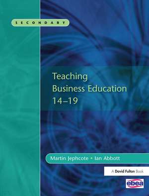 Teaching Business Education 14-19 de Martin Jephcote