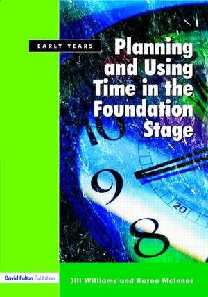 Planning and Using Time in the Foundation Stage de Jill Williams