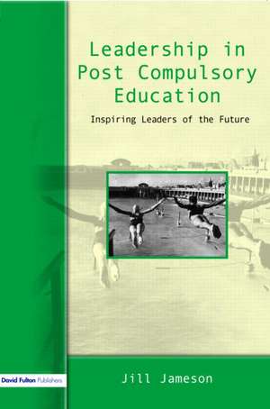 Leadership in Post-Compulsory Education: Inspiring Leaders of the Future de Jill Jameson