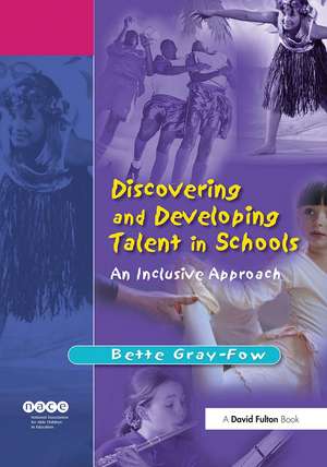 Discovering and Developing Talent in Schools: An Inclusive Approach de Bette Gray-Fow