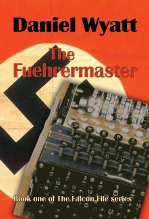 The Fuehrermaster: Book one of the Falcon File series de Daniel Wyatt