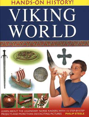 Hands-On History! Viking World: Learn about the Legendary Norse Raiders, with 15 Step-By-Step Projects and More Than 350 Exciting Pictures de Philip Steele