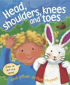 Head, Shoulders, Knees & Toes, and Other Action Rhymes: Copy Us and Sing Along! de Gabriella Buckingham