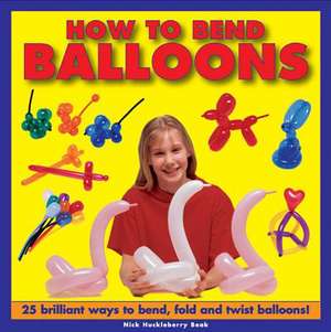 How to Bend Balloons de Nick Huckleberry Beak