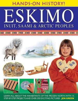 Eskimo: Learn All about the Inhabitants of the Frozen North, with 15 Step-By-Step Projects and Over 350 Exciting Pictur de Jen Green