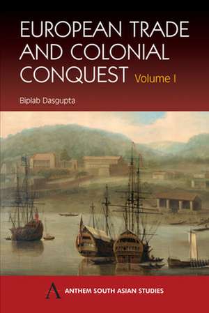 European Trade and Colonial Conquest de Biplab Dasgupta