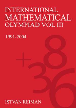 International Mathematical Olympiad Volume III de Istvan Reiman