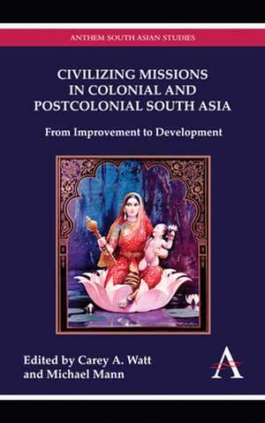 Civilizing Missions in Colonial and Postcolonial South Asia