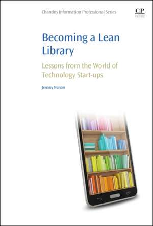 Becoming a Lean Library: Lessons from the World of Technology Start-ups de Jeremy Nelson