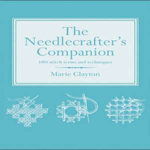 The Needlecrafter's Companion de Marie Clayton