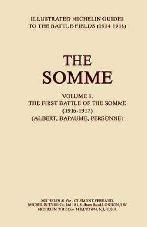 BYGONE PILGRIMAGE. THE SOMME Volume 1 1916-1917An Illustrated History and Guide to the Battlefields 1914-1918. de Michelin