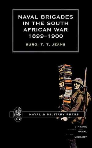 Naval Brigades in the South African War 1899-1900 de Surg T. T. Jeans