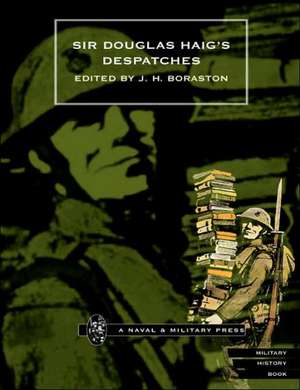 Sir Douglas Haig OS Despatches: A Soldier's Memoir de J.H. Boraston