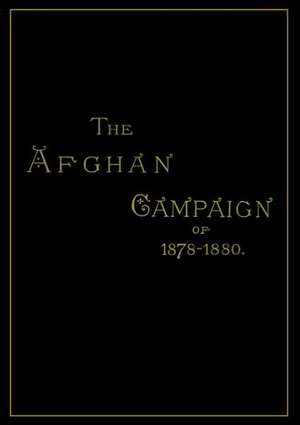 Afghan Campaigns of 1878 1880historical Division: A Soldier's Memoir de S.H. Shadbolt