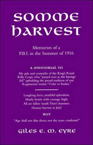 Somme Harvest.Memories of a Pbi in the Summer of 1916.: A Soldier's Memoir de Giles E.M. Eyre