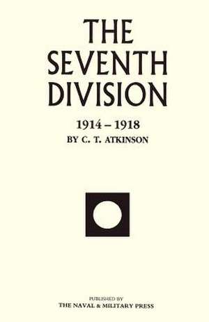 Seventh Division 1914-1918 de C. T. Atkinson