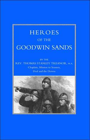 Heroes of the Goodwin Sands de Thomas Stanley Treanor