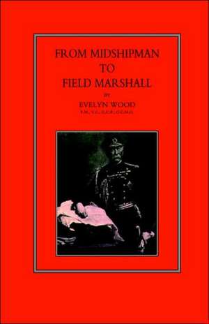 From Midshipman to Field Marshal: Written in the Camp de Sir Evelyn Wood