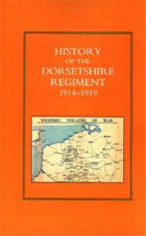 History of the Dorsetshire Regiment 1914-1919 de Various