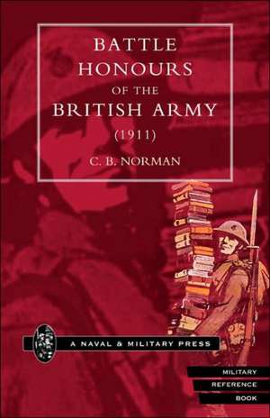 Battle Honours of the British Army (1911): A Narrative and Diary of Peronal Experiences with the C.I.V Battery (Honourable Artillery Company) in South Africa. de C.B. Norman